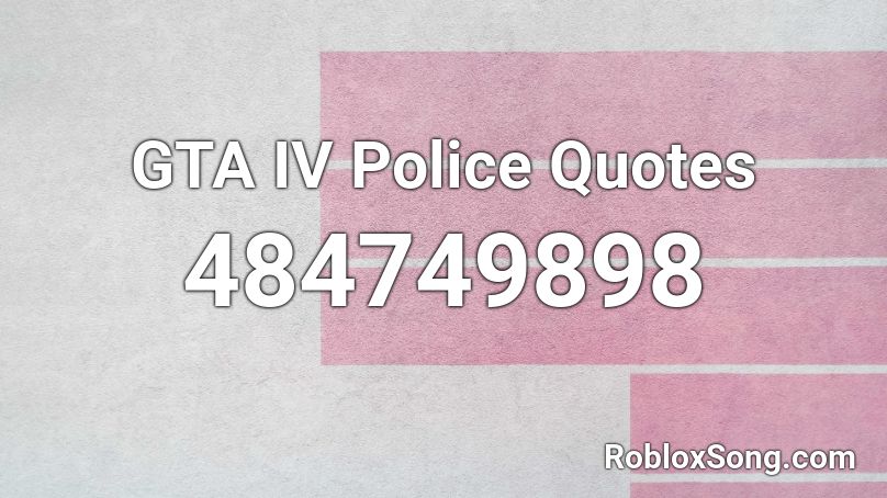 GTA IV Police Quotes Roblox ID
