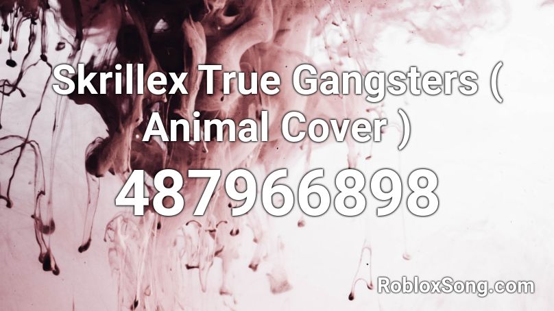 Skrillex True Gangsters ( Animal Cover ) Roblox ID