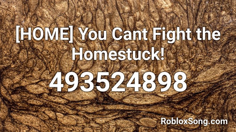 [HOME] You Cant Fight the Homestuck! Roblox ID