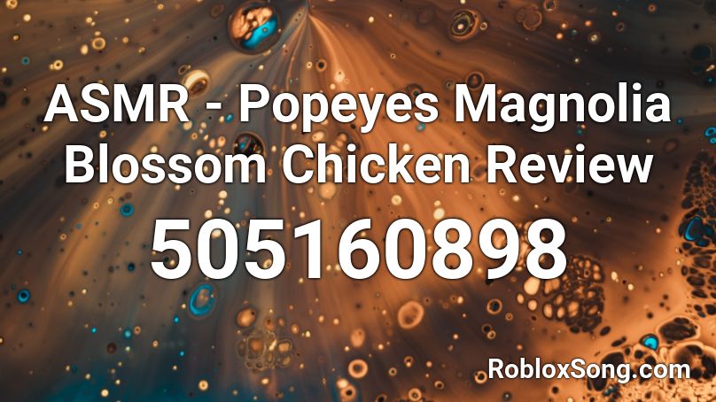 Asmr Popeyes Magnolia Blossom Chicken Review Roblox Id Roblox Music Codes - roblox asmr loud id