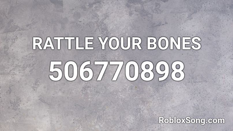RATTLE YOUR BONES Roblox ID
