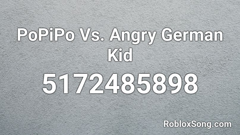 PoPiPo Vs. Angry German Kid Roblox ID