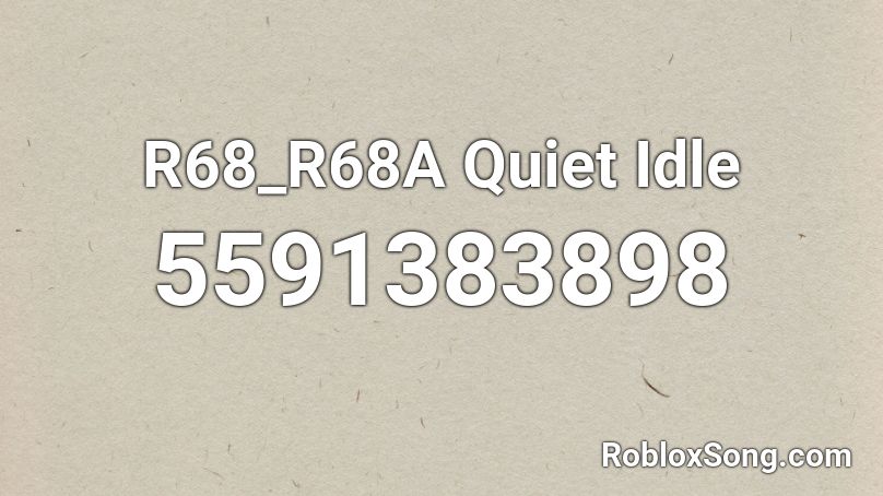 R68_R68A Quiet Idle Roblox ID