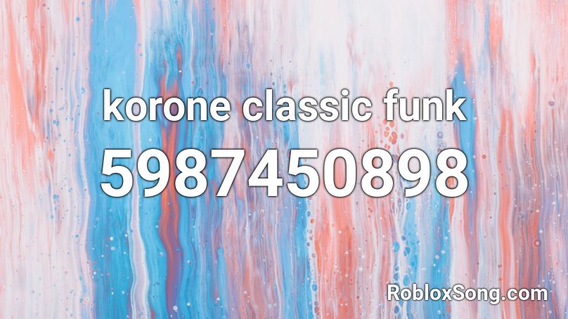 Korone Classic Funk Roblox Id Roblox Music Codes - roblox id classic songs