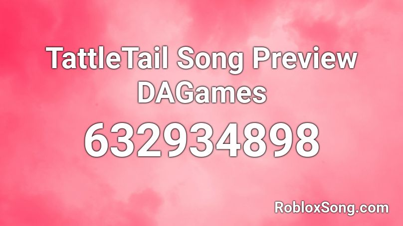 TattleTail Song Preview DAGames Roblox ID