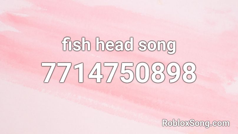 fish head song Roblox ID