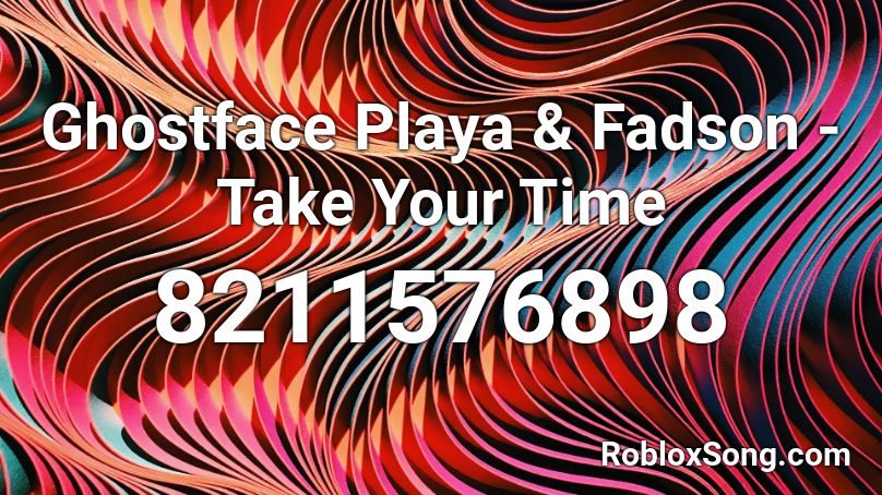 Ghostface Playa & Fadson - Take Your Time Roblox ID