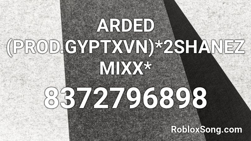 ARDED (PROD.GYPTXVN)*2SHANEZMIXX* Roblox ID