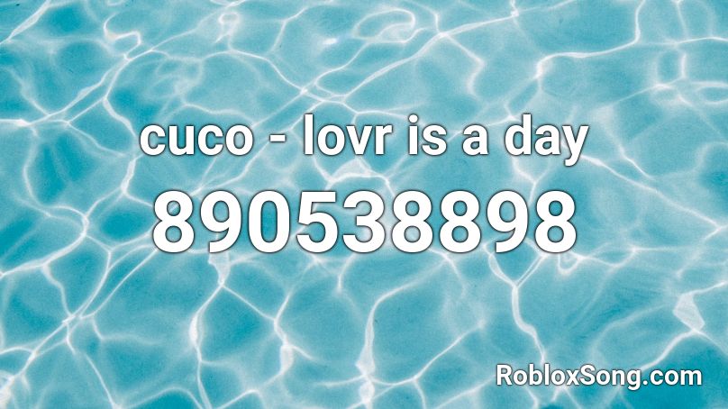 cuco - lovr is a day Roblox ID
