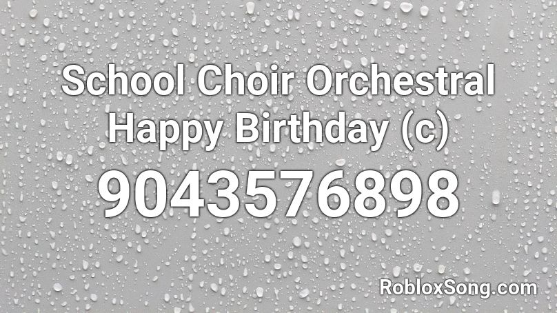 School Choir Orchestral Happy Birthday (c) Roblox ID