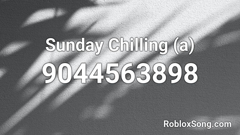 Sunday Chilling (a) Roblox ID