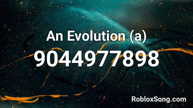 An Evolution (a) Roblox ID