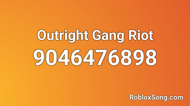 Outright Gang Riot Roblox ID