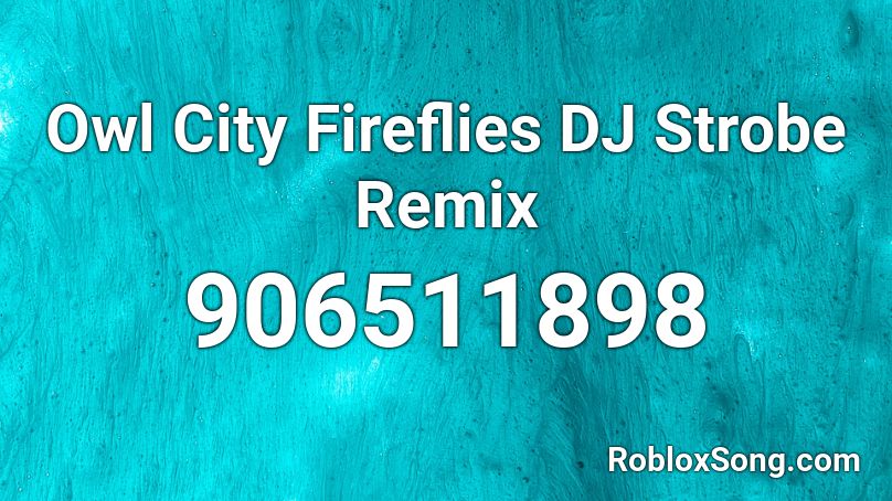 Owl City Fireflies Dj Strobe Remix Roblox Id Roblox Music Codes - roblox fireflies nightcore