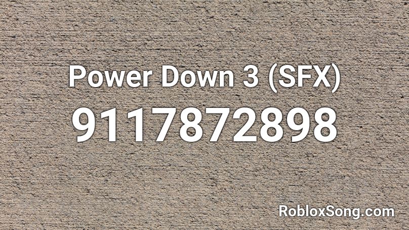 Power Down 3 (SFX) Roblox ID