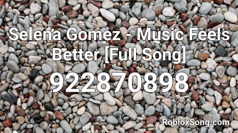 Selena Gomez - Music Feels Better [Full Song] Roblox ID