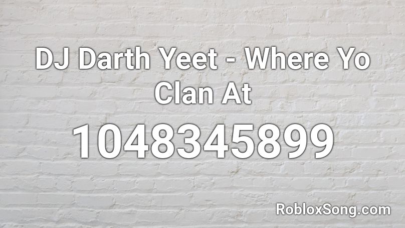 DJ Darth Yeet - Where Yo Clan At Roblox ID