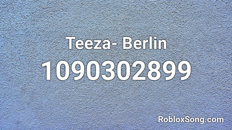 Teeza- Berlin  Roblox ID