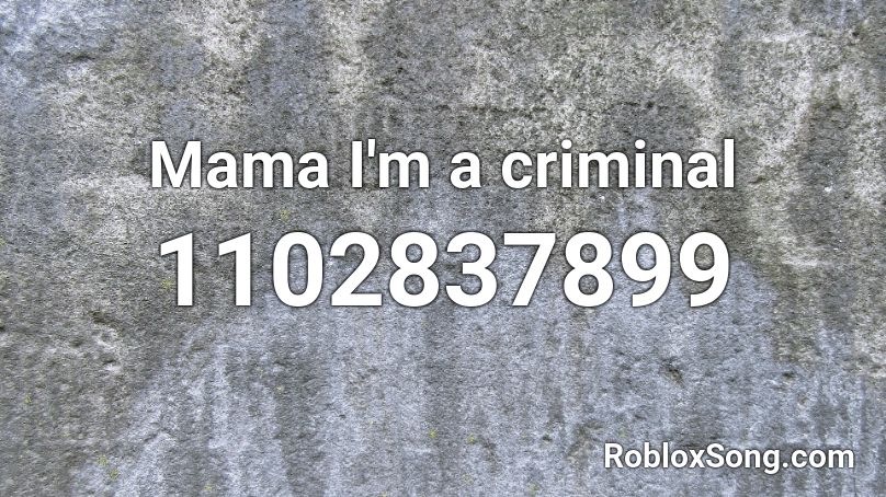 Mama I'm a criminal Roblox ID - Roblox music codes