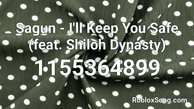Sagun I Ll Keep You Safe Feat Shiloh Dynasty Roblox Id Roblox Music Codes - roblox music code for dynasty