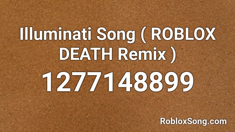 Illuminati Song ( ROBLOX DEATH Remix )  Roblox ID