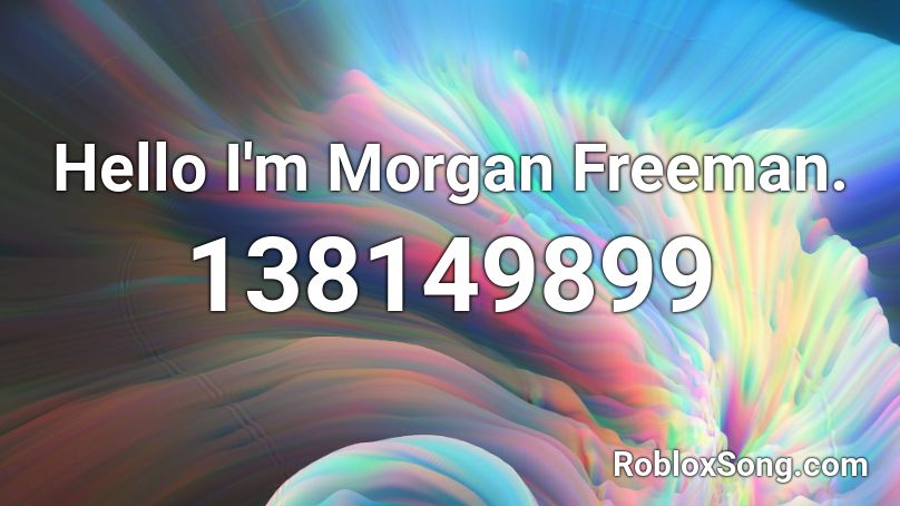 Hello I'm Morgan Freeman. Roblox ID