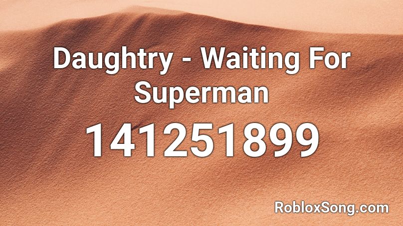 Daughtry - Waiting For Superman  Roblox ID