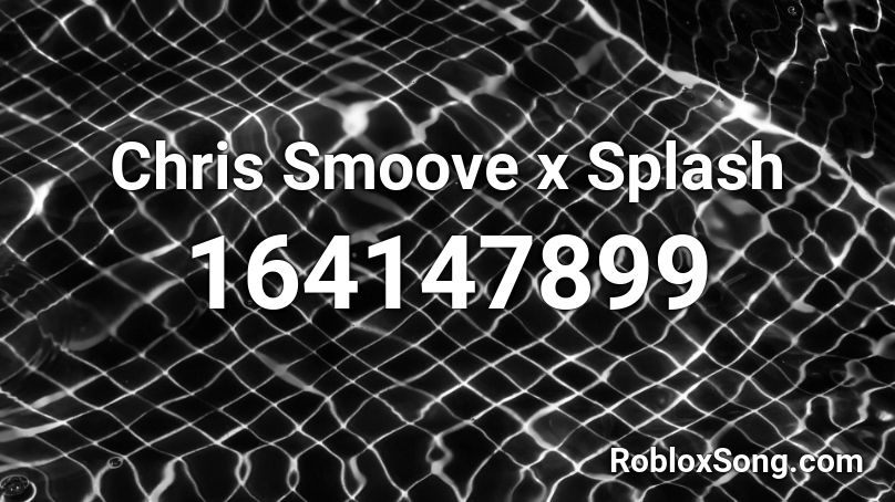 Chris Smoove x Splash  Roblox ID