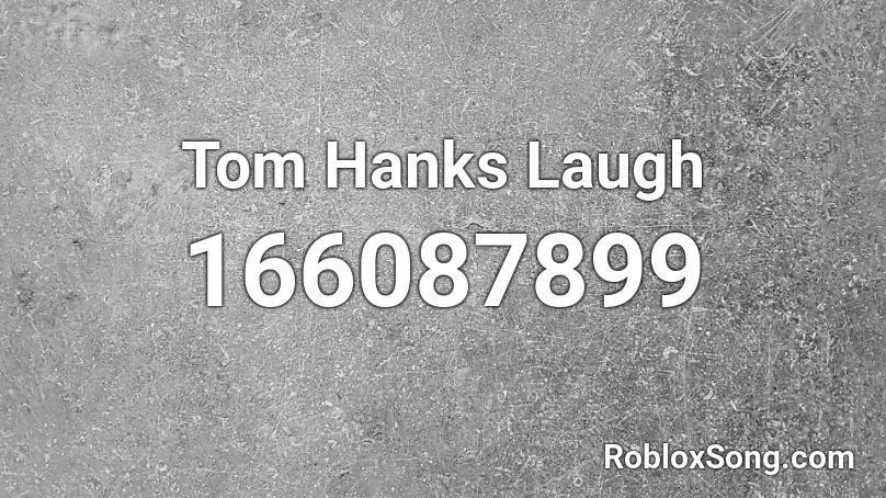 Tom Hanks Laugh Roblox ID