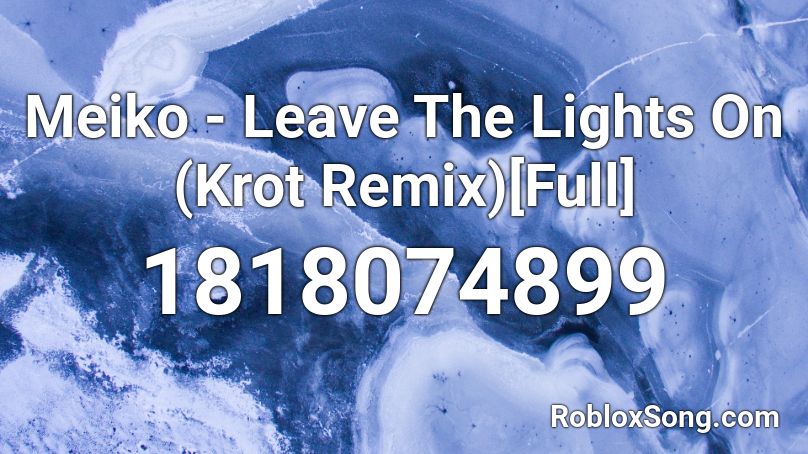 Løs Vær tilfreds revolution Meiko - Leave The Lights On (Krot Remix)[Full] Roblox ID - Roblox music  codes