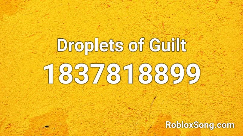 Droplets of Guilt Roblox ID