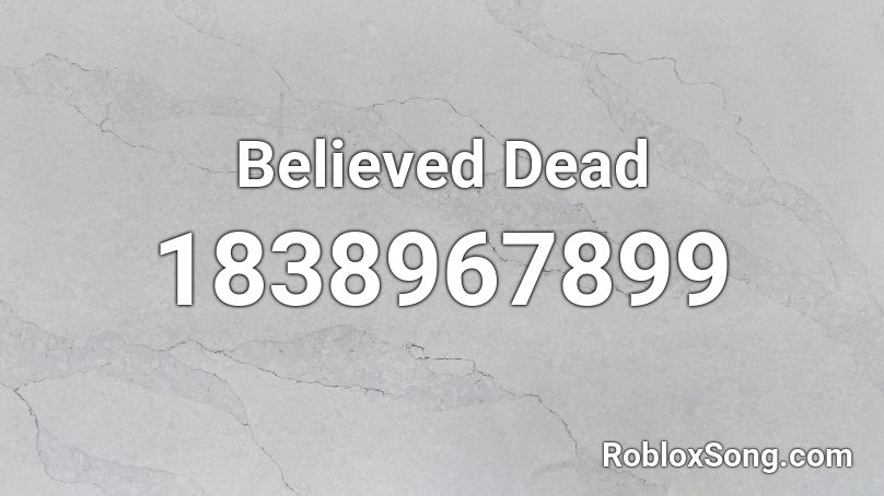 Believed Dead Roblox ID