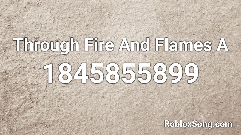 Through Fire And Flames A Roblox ID