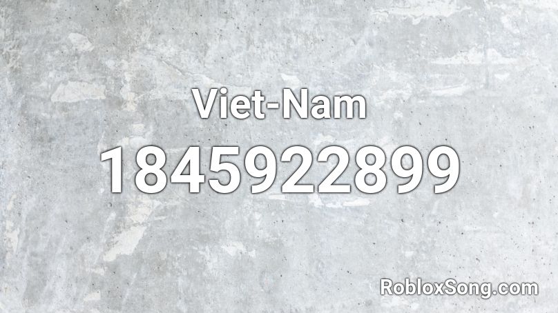 Viet-Nam Roblox ID - Roblox music codes