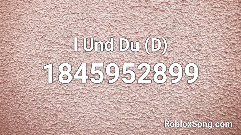 I Und Du (D) Roblox ID