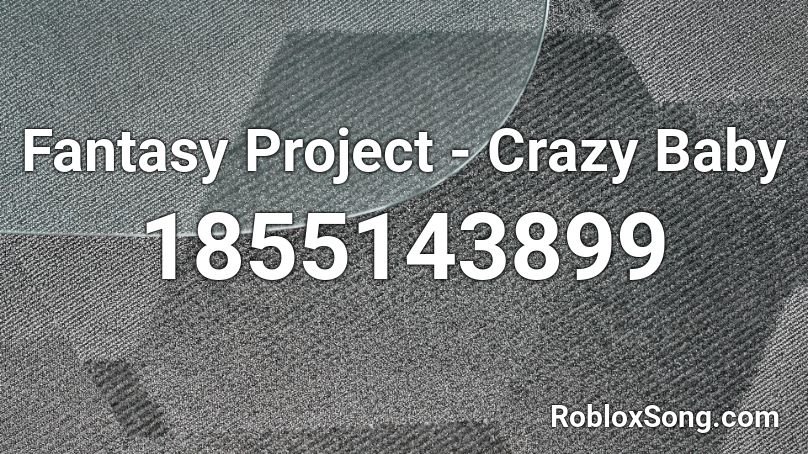 Fantasy Project - Crazy Baby Roblox ID