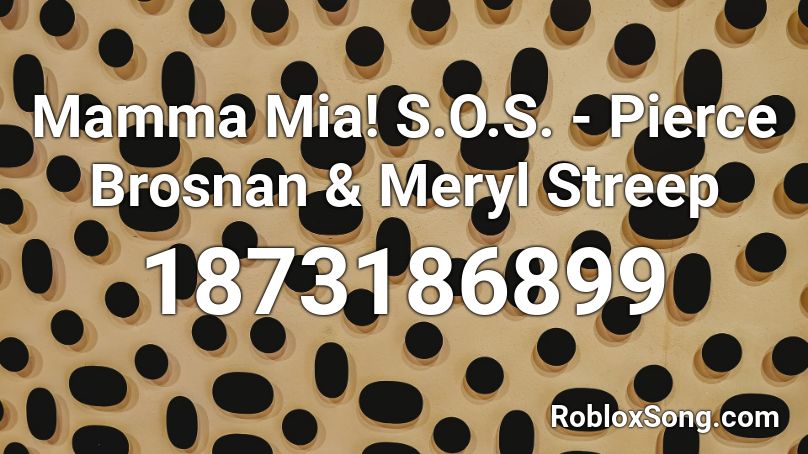 Mamma Mia! S.O.S. - Pierce Brosnan & Meryl Streep Roblox ID