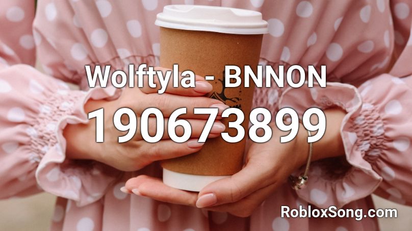 Wolftyla - BNNON Roblox ID