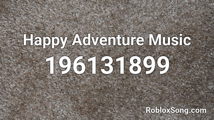 Happy Adventure Music Roblox ID