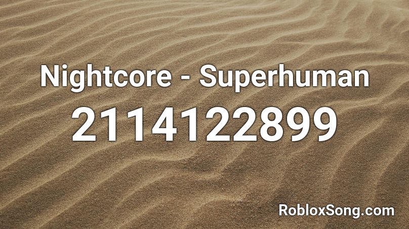 Nightcore - Superhuman Roblox ID