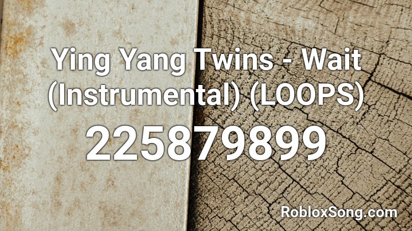 Ying Yang Twins - Wait (Instrumental) (LOOPS) Roblox ID