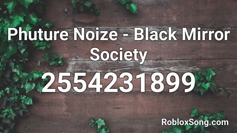 Phuture Noize - Black Mirror Society Roblox ID