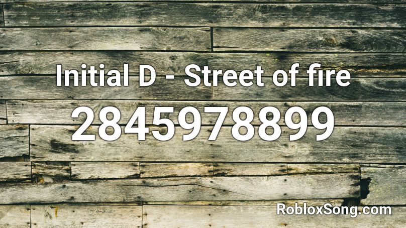 Initial D Street Of Fire Roblox Id Roblox Music Codes - die in a fire roblox id