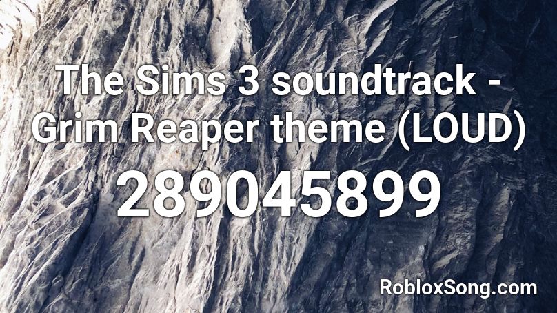 The Sims 3 soundtrack - Grim Reaper theme (LOUD) Roblox ID