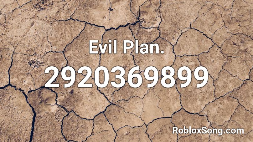 Evil Plan. Roblox ID