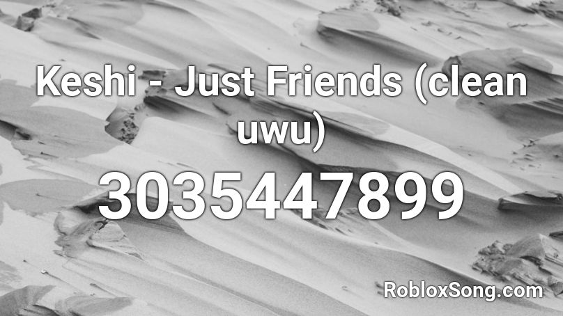 Keshi Just Friends Clean Uwu Roblox Id Roblox Music Codes - roblox song id for friends clean