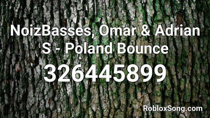NoizBasses, Omar & Adrian S - Poland Bounce  Roblox ID