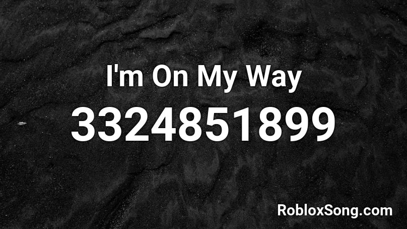 I'm On My Way Roblox ID