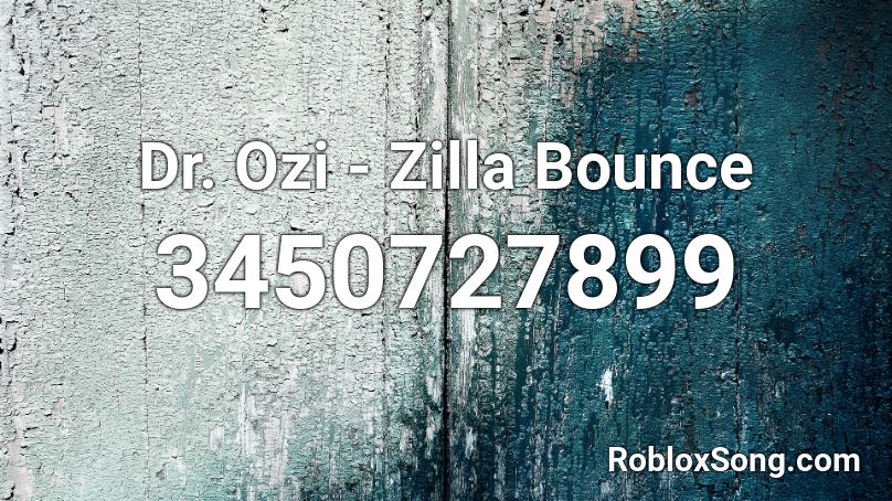 Dr. Ozi - Zilla Bounce  Roblox ID