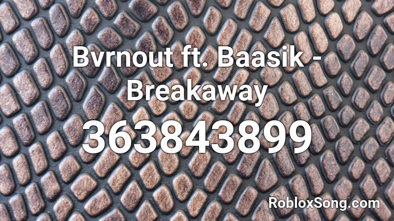 Bvrnout ft. Baasik - Breakaway Roblox ID